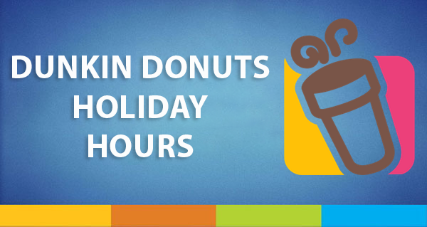 Dunkin Donuts Holiday Hours